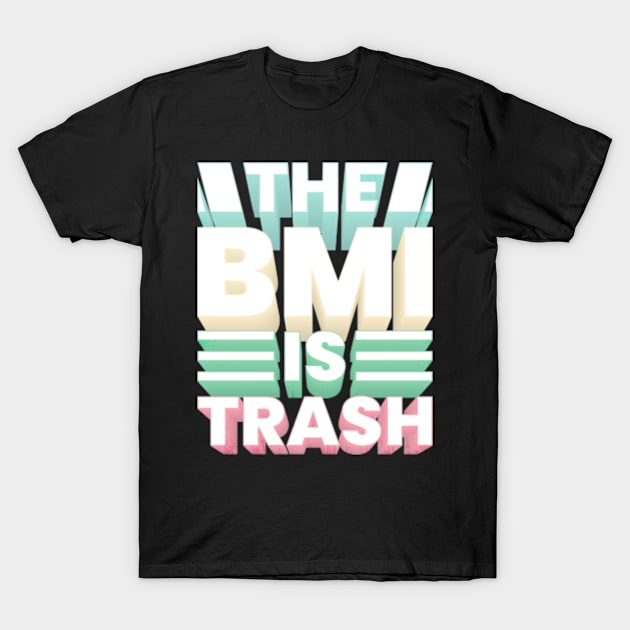 The BMI is trash T-Shirt by yphien